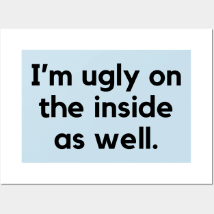 I'm ugly on the inside as well- a funny self awareness design Posters and Art